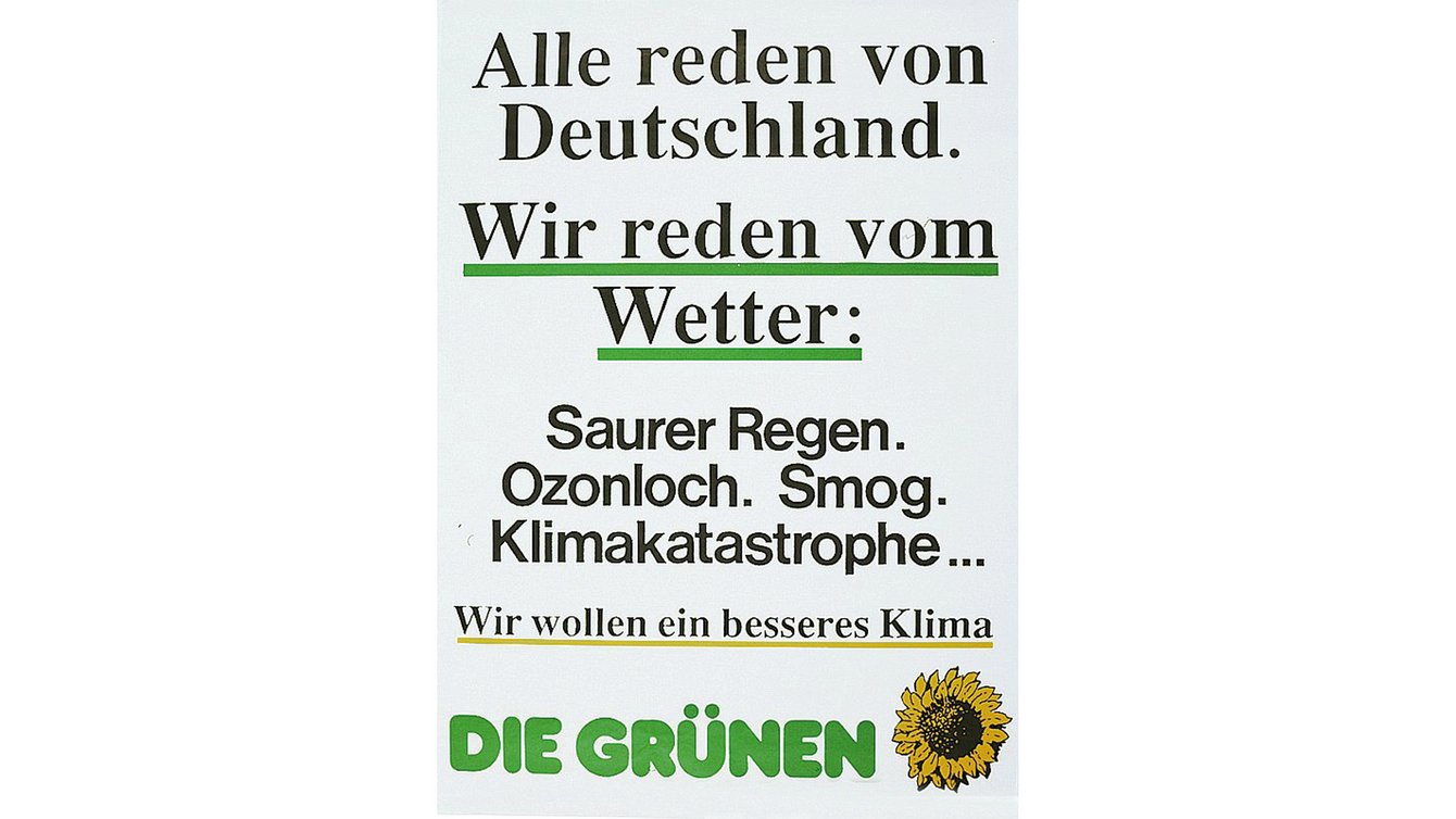 Wahlplakat zur Bundestagswahl 1990 mit der Aufschrift: "Alle reden von Deutschland. Wir reden vom Wetter. Sauerer Regen, Ozonloch, Smog, Klimakatstrophe... Wir wollen ein besseres Klima. Die Grünen"